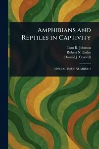 Amphibians and Reptiles in Captivity - Johnson Tom R.