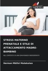 STRESS MATERNO PRENATALE E STILE DI ATTACCAMENTO MADRE-BAMBINO - Herman Mbilizi Mutekulwa