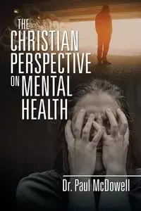 The Christian Perspective on Mental Health - Paul McDowell