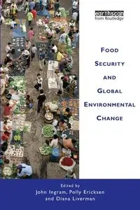 Food Security and Global Environmental Change - John Ingram