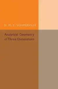 Analytical Geometry of Three Dimensions - Sommerville D. M. Y.