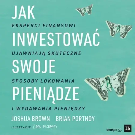 audiobook Jak inwestować swoje pieniądze. Eksperci finansowi ujawniają skuteczne sposoby lokowania i wydawania pieniędzy - Joshua Brown