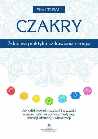 Czakry 7-dniowa praktyka uzdrawiania energią - Shai Tubali