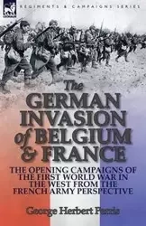 The German Invasion of Belgium & France - George Herbert Perris