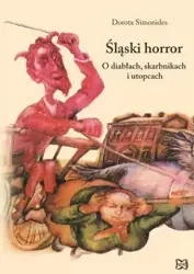 Śląski horror. O diabłach, skarbnikach i utopcach - Dorota Simonides