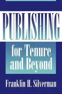 Publishing for Tenure and Beyond - Franklin Silverman