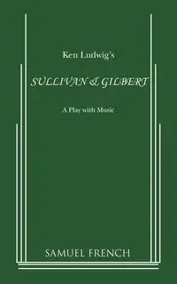 Sullivan & Gilbert - Ken Ludwig