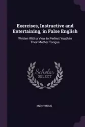 Exercises, Instructive and Entertaining, in False English - Anonymous