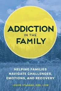 Addiction in the Family - Louise Stanger