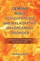 Demons Within Schizophrenia and Maladaptive Daydreaming Disorder - Danica Ked