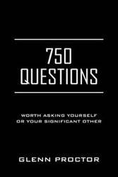 750 QUESTIONS - Glenn Proctor