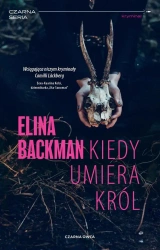 Kiedy umiera król - Elina Backman, Bożena Kojro