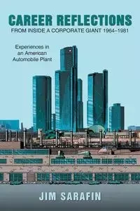 Career Reflections from Inside a Corporate Giant 1964-1981 - Jim Sarafin