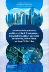 Monetary Policy Actions and Central Bank Transparency. Insights from ASEAN Countries and Beyond, with a Focus on the COVID-19 Era - Maciej Ryczkowski, Zikril Hakim Muhammad, Dismalasari Dewi Dita