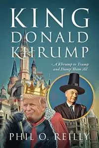 King Donald Khrump - Phil Reilly O