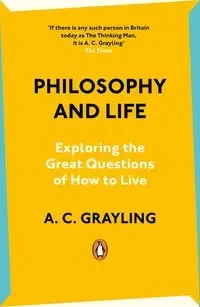 Philosophy and Life - Grayling A. C.