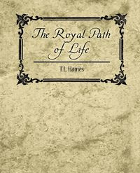The Royal Path of Life - T.L. Haines - T. L. Haines Haines