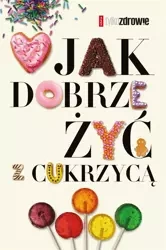 Jak dobrze żyć z cukrzycą - Margit Kossobudzka, Wojciech Moskal, Ewa Tomkowsk