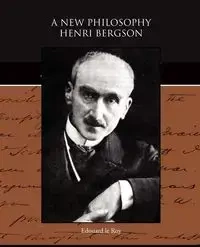 A New Philosophy - Henri Bergson - le Roy Edouard