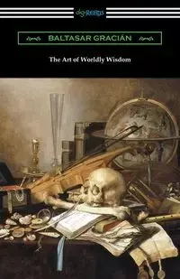 The Art of Worldly Wisdom - Gracian Baltasar