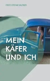 Mein Käfer und ich - Valtner Fritz-Stefan