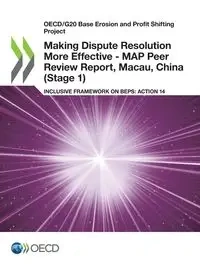 Making Dispute Resolution More Effective - MAP Peer Review Report, Macau, China (Stage 1) - OECD