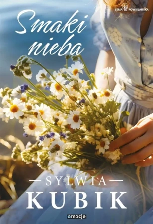Smaki nieba.Seria Powiślańska - Sylwia Kubik