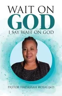 Wait on God - Rosalind Pastor Hadassah