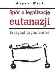 Spór o legalizację eutanazji - Bogna Wach