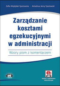 Zarządzanie kosztami egzekucyjnymi w administracji - Zofia Wojdylak-Sputowska, Arkadiusz Jerzy Sputowski