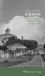 Wybory 22 X 1939 Opowieści Kresowe 1939-1941 - Jan Tomasz Gross