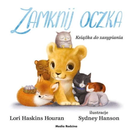 Zamknij oczka. Książka do zasypiania - Lori Haskins-Houran, Sydney Hanson, Ewelina Angie