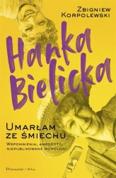 Hanka Bielicka. Umarłam ze śmiechu - Zbigniew Korpolewski