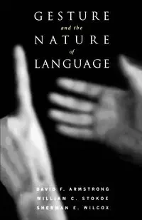 Gesture and the Nature of Language - David F. Armstrong