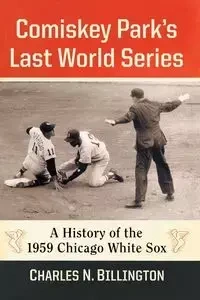 Comiskey Park's Last World Series - Charles N. Billington