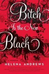 Bitch Is the New Black - Helena Andrews
