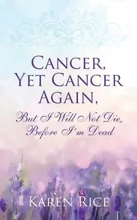 Cancer, Yet Cancer Again - Karen Rice