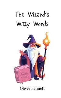The Wizard's Witty Words - Bennett Oliver
