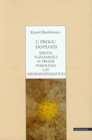 eBook U progu eksplozji Kryzys tożsamości w prozie pokolenia lat siedemdziesiątych - Kamil Rusiłowicz