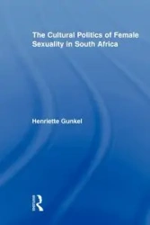 The Cultural Politics of Female Sexuality in South Africa - Henriette Gunkel