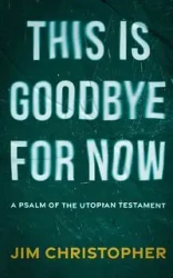 This is Goodbye for Now - Christopher Jim