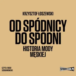 audiobook Od spódnicy do spodni. Historia mody męskiej - Krzysztof Łoszewski