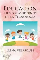 EDUCACIÓN TIEMPOS MODERNOS DE LA TECNOLOGÍA - Elena Velasquez