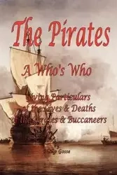 The Pirates - A Who's Who Giving Particulars of the Lives & Deaths of the Pirates & Buccaneers - Philip Gosse
