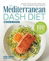 The Mediterranean DASH Diet Cookbook - Abbie Gellman