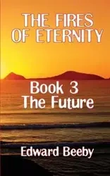 The Fires of Eternity - Edward Beeby