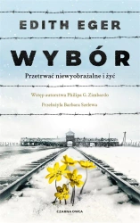 Wybór. Przetrwać niewyobrażalne i żyć - Edith Eva Eger, Barbara Szelewa
