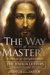 The Way of Mastery, Pathway of Enlightenment - Ben Joseph Jeshua