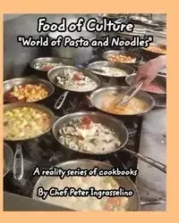 Food of Culture "World of Pasta and Noodles" - Peter Ingrasselino™
