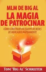 MLM de Big Al la Magia de Patrocinar - Tom Schreiter "Big Al"
